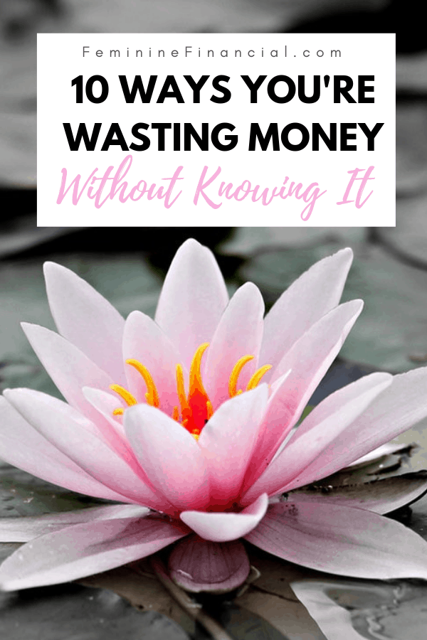Do you know how much money you are wasting each month. There are many ways hidden ways that you are losing money daily. Learn 10 ways you are wasting money. Stop these money wasting habits and you'll keep more of your money and increase your financial health. #wastingmoney #savingmoney #personalfinance #smartmoney #moneymatters #femininefinancial